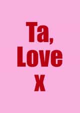 Ta love - funny, to the point thank you card created by @Peachboulevard