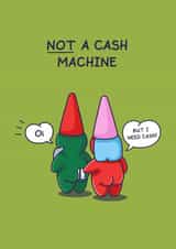 Cheeky Gnomes Not A Cash Machine Funny Card created by Cheeky Legends