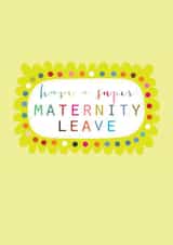 Classic Maternity Leave Card - Have A Super Maternity Leave created by Kali Stileman