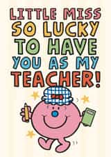 Cute Thank You Teacher Card - Little Miss Lucky - So Lucky To Have You As My Teacher created by Mr. Men