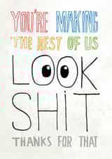 Funny Congratulations Card - Making The Rest Of Us Look Shit created by Pencilface