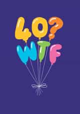 Funny Birthday Card - 40th - WTF Balloons created by Stoats & Weasels