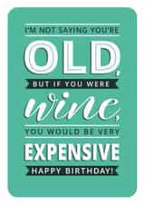 Funny Birthday Card - Old - Like Expensive Wine created by Just A Thought