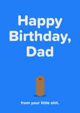 Cute and cheeky Happy Birthday card for your dad from you, their little shit created by Seb Sells