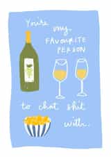 You’re my favourite person to chat shit with created by Bee Davies