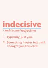 Funny Everyday Card - For Significant Other - Indecisive Definition created by Sophie Andrews