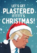 Funny Christmas Card - Donald Trump - Let's Get Plastered created by Mrs Best Paper Co.