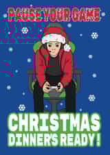 Funny Christmas Card - Gamer - Pause Your Game Christmas Dinner's Ready! created by @Cupsie's Creations