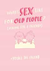 Funny Birthday Card - Cheeky - What's Sex Like For Old People? created by Pink wink