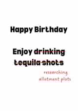 Funny Birthday Card - Tequila shots to allotment plots created by Victoria Grace Designs