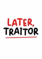 Funny Leaving Card - Later Traitor created by Hey Bungalow Designs
