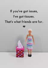 Heartfelt Friendship Card - Supportive - You've Got Issues, I've Got Tissues created by Bold & Bright Cards