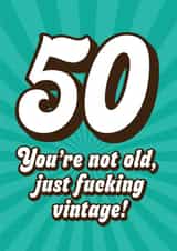 Cheeky 50th Birthday Card - You're Not Old, Just Fucking Vintage - Rude created by Blush & Blossom
