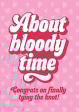 Wedding Card - About Bloody Time - Congrats On Finally Tying The Knot created by Blush & Blossom