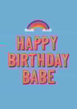 Cute Rainbow Birthday Card – Happy Birthday Babe created by Rebecca Duncan