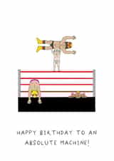 Funny Birthday Card - Wrestling - Absolute Machine created by AJS STUDIOS