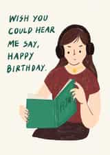 Cute Birthday Card - Book Lover - Wish You Could Hear Me Say Happy Birthday created by Dancing Tulip