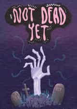 Not Dead Yet - Scary Zombie - birthday card created by The Grey Earl