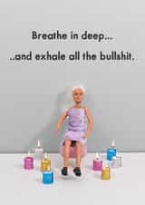 Funny Just Because Card - Exhale All The Bullshit created by Bold & Bright Cards