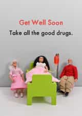 Funny Get Well Soon Card - Take All The Good Drugs created by Bold & Bright Cards