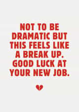 Fun New Job Card - Feels Like A Break Up - Heartbroken created by Sundiva Designs