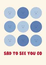 Cute Leaving Card - For Colleague - Sad Faces - Sad To See You Go created by Ella Goddard