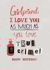 Funny Birthday Card - Girlfriend - True Crime created by Pencilface