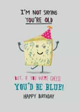 Funny Birthday Card - Blue Cheese - Getting Older created by Pencilface