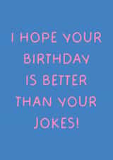 Funny Birthday Card - Better Than Your Jokes created by Puns and Needles