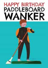 Funny Birthday Card - Paddle Board - Wanker - For Him created by AbiGoLucky