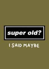 Funny Birthday Card - Oasis - Super Old - Maybe created by Amelia Ellwood