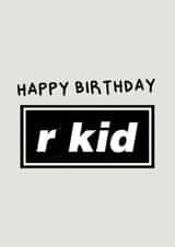 R Kid Funny Oasis Birthday Card created by Amelia Ellwood