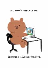 Funny A.I. Card - Bearly Getting By - A.I. Won't Replace Me. created by JOLLY AWESOME