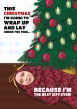 Personalised Christmas Photo Card created by @Cupsie's Creations - Funny Christmas Card - Christmas Tree - I'm The Best Gift Ever!