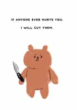 Funny Love & Friendship Card - Bear - If Anyone Ever Hurts You created by JOLLY AWESOME