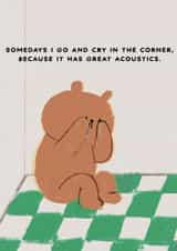 Funny Just Because Card - Bear - Crying In The Corner created by JOLLY AWESOME