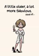 Funny Birthday Card - A Little Older, A Lot More Fabulous - For Her created by Dean Thomas