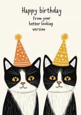 Funny Birthday Card - Twin Cats - Better Looking created by Koro Cinco