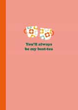 Cute Friendship Card - Bestie Greetings - You'll Always Be My Best-tea created by Happy Street