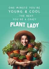 Funny Birthday Card - Crazy Plant Lady - One Minute You're Young And Cool created by The Cake Thief