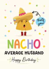 Funny Birthday Card - For Husband - Nacho Pun created by Artsy Gift Co
