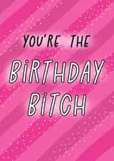 Funny Birthday Card - For Her - You're The Birthday Bitch created by Gobbygifts