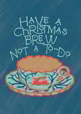 Arty Christmas Card - Have a Christmas Brew Not a To-Do - Cosy Relaxing Xmas created by Giverly