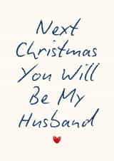 Cute Christmas Card - Next Christmas You Will Be My Husband - Heart created by Sundiva Designs