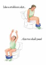 Funny Thinking Of You Card - Like A Stubborn Shit... - This Too Shall Pass! created by Mind Over Letter