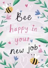 Cute New Job Card - Bee Happy In Your New Job - Flowers created by Chloe Fae Designs