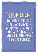 Funny New Home Card - Stupid New Town, Friends and Adventures - Good Luck created by Kreate Paper Co.