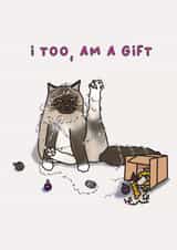 Funny Christmas Card - I Too, Am A Gift - Cat created by Sarah Harding