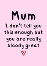 Heartfelt Birthday/Mothers Day Card - For Mum - You Are Really Bloody Great created by Amy (Hedgecards)