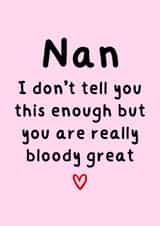 Heartfelt Birthday Card - For Nan - You Are Really Bloody Great created by Amy (Hedgecards)
